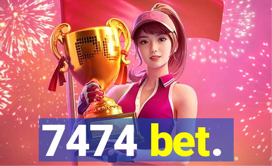 7474 bet.